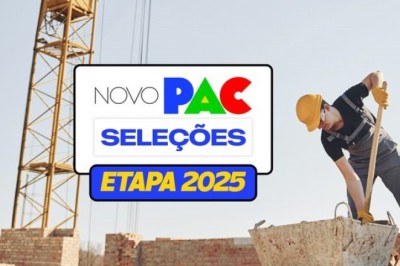 Abertas inscrições para propostas da etapa 2025 do Novo PAC Seleções
